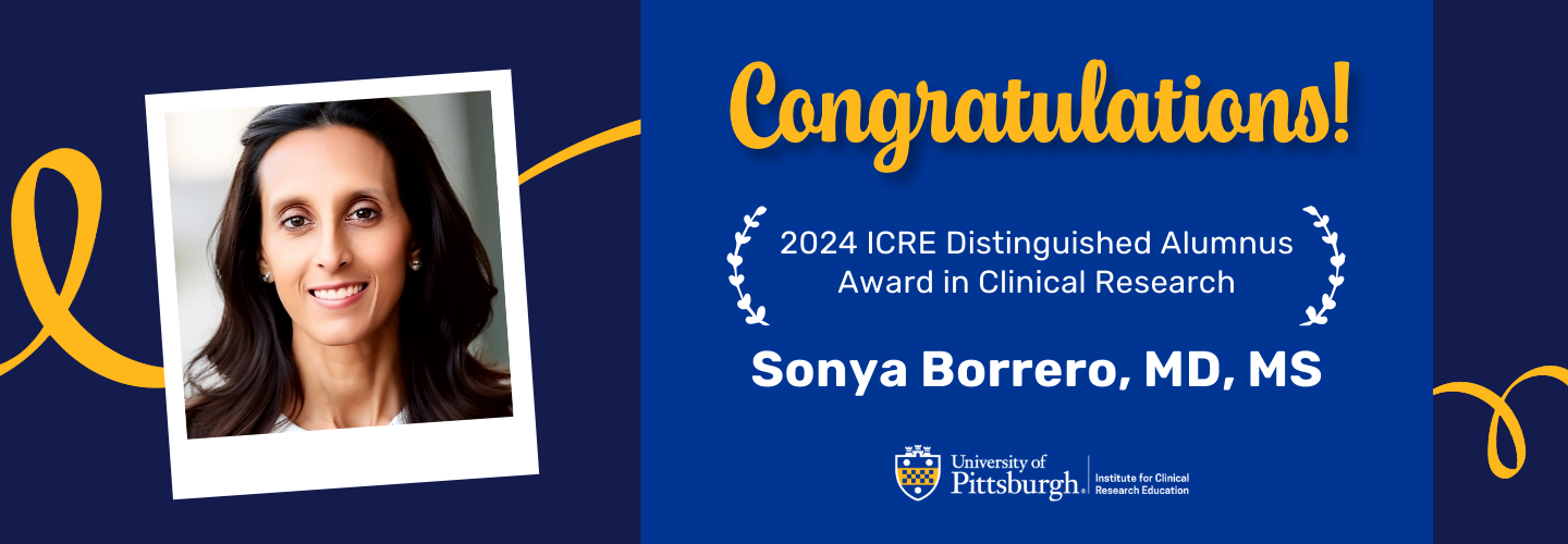 Congratulations Sonya Borrero, MD, MS, recipient of 2024 ICRE Distinguished Alumnus Award in Clinical Research!